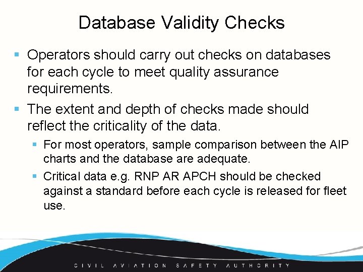 Database Validity Checks § Operators should carry out checks on databases for each cycle