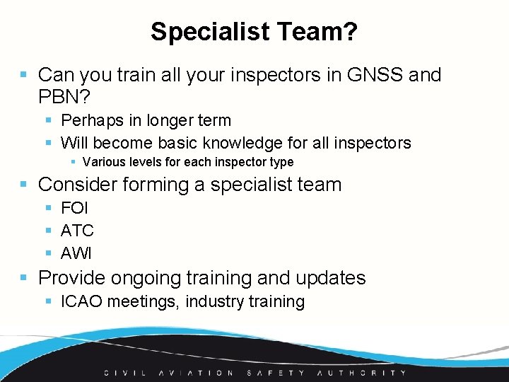 Specialist Team? § Can you train all your inspectors in GNSS and PBN? §