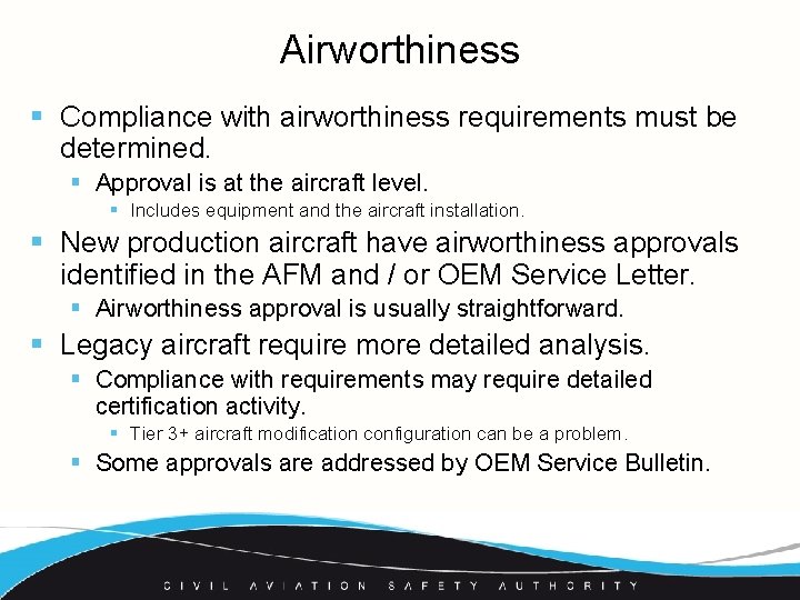 Airworthiness § Compliance with airworthiness requirements must be determined. § Approval is at the