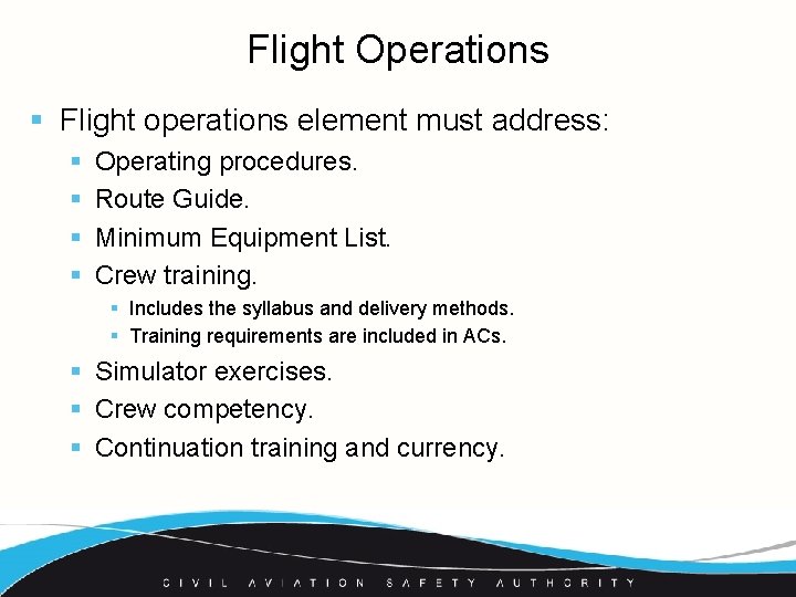 Flight Operations § Flight operations element must address: § § Operating procedures. Route Guide.