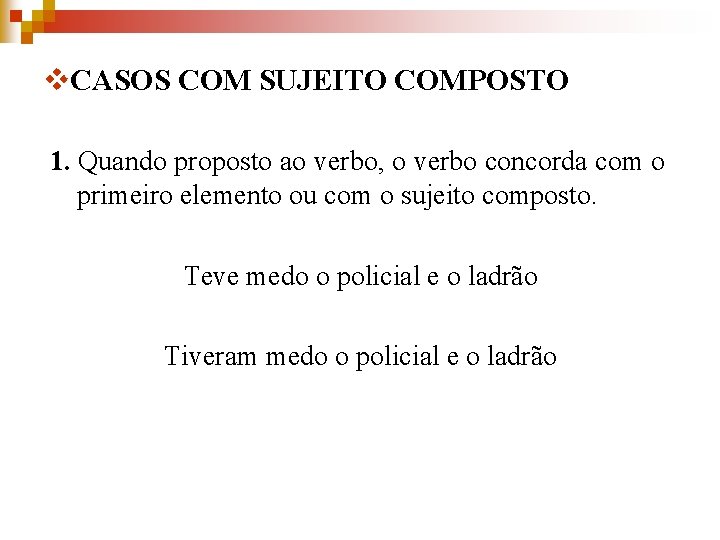 v. CASOS COM SUJEITO COMPOSTO 1. Quando proposto ao verbo, o verbo concorda com