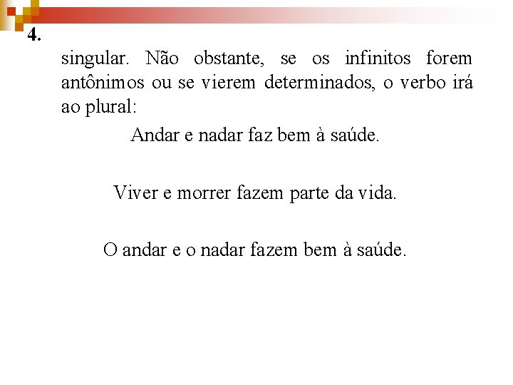 4. singular. Não obstante, se os infinitos forem antônimos ou se vierem determinados, o