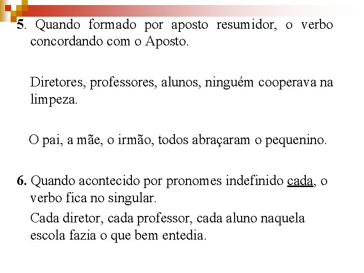 5. Quando formado por aposto resumidor, o verbo concordando com o Aposto. Diretores, professores,