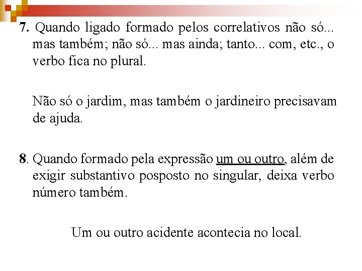 7. Quando ligado formado pelos correlativos não só. . . mas também; não só.
