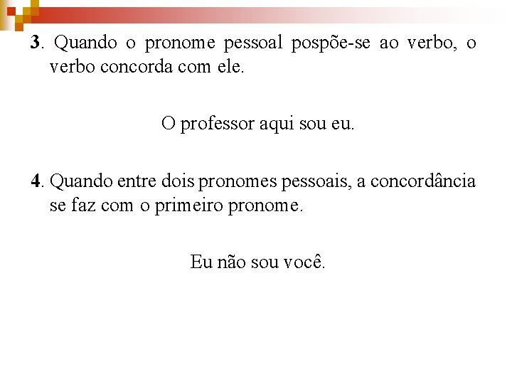 3. Quando o pronome pessoal pospõe-se ao verbo, o verbo concorda com ele. O