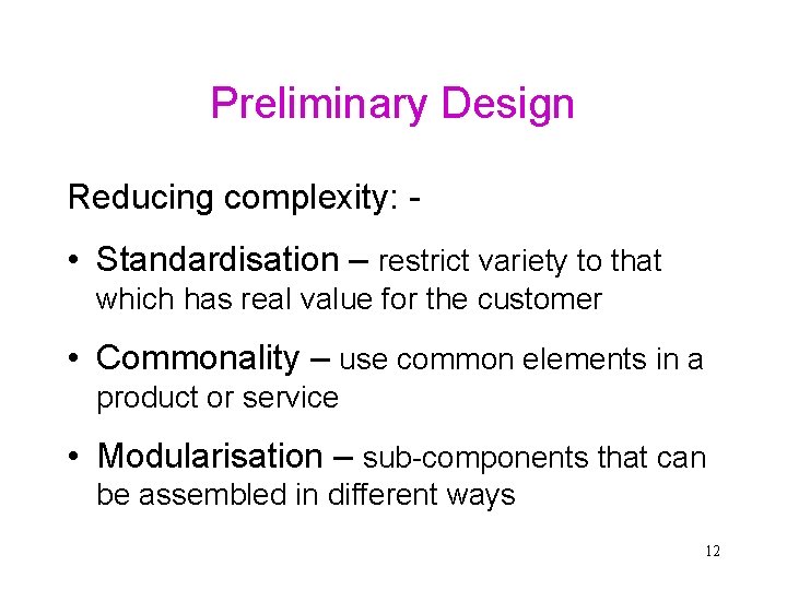 Preliminary Design Reducing complexity: - • Standardisation – restrict variety to that which has Preliminary Design Reducing complexity: - • Standardisation – restrict variety to that which has
