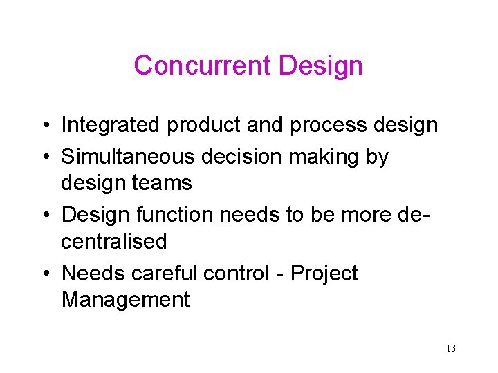 Concurrent Design • Integrated product and process design • Simultaneous decision making by design