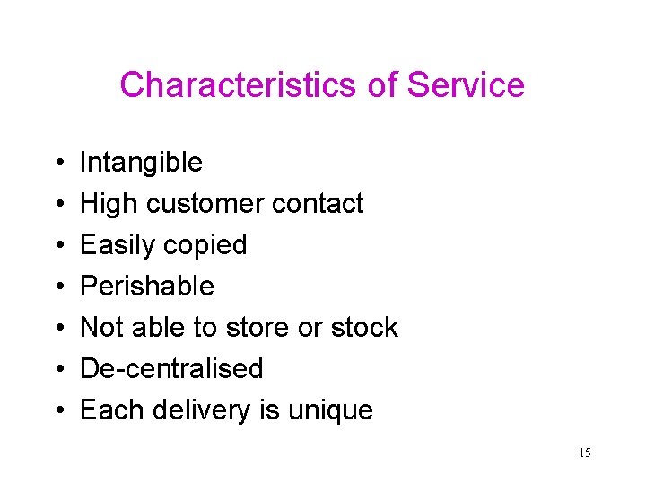 Characteristics of Service • • Intangible High customer contact Easily copied Perishable Not able Characteristics of Service • • Intangible High customer contact Easily copied Perishable Not able