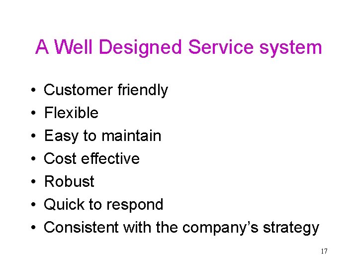 A Well Designed Service system • • Customer friendly Flexible Easy to maintain Cost