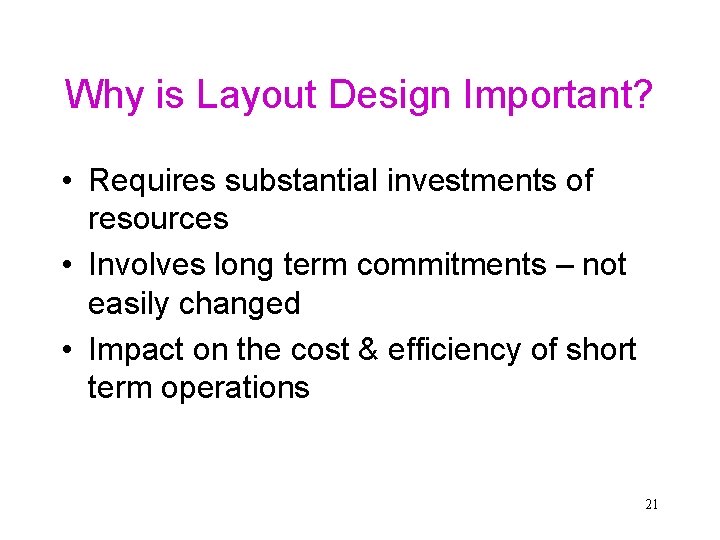 Why is Layout Design Important? • Requires substantial investments of resources • Involves long