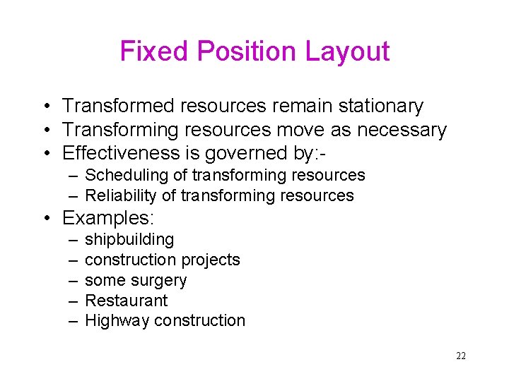 Fixed Position Layout • Transformed resources remain stationary • Transforming resources move as necessary Fixed Position Layout • Transformed resources remain stationary • Transforming resources move as necessary