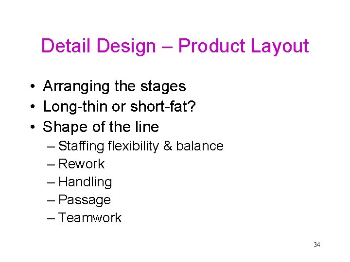 Detail Design – Product Layout • Arranging the stages • Long-thin or short-fat? •