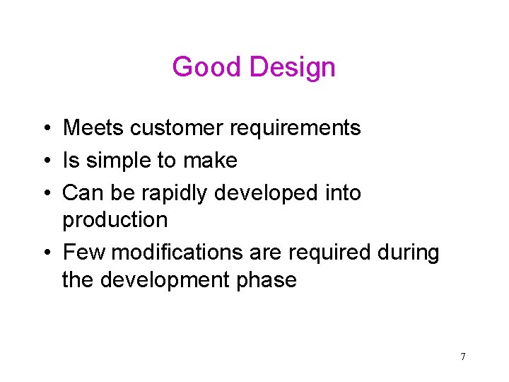 Good Design • Meets customer requirements • Is simple to make • Can be