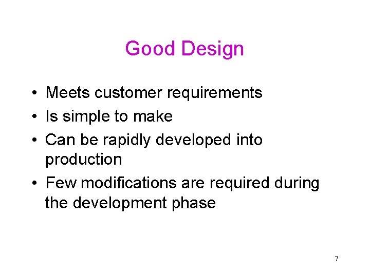 Good Design • Meets customer requirements • Is simple to make • Can be Good Design • Meets customer requirements • Is simple to make • Can be