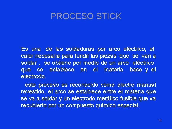 PROCESO STICK Es una de las soldaduras por arco eléctrico, el calor necesaria para