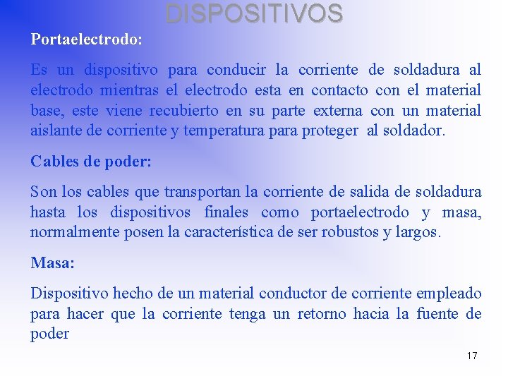 DISPOSITIVOS Portaelectrodo: Es un dispositivo para conducir la corriente de soldadura al electrodo mientras