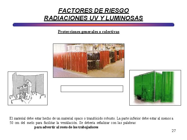 FACTORES DE RIESGO RADIACIONES UV Y LUMINOSAS Protecciones generales o colectivas PELIGRO ZONA DE