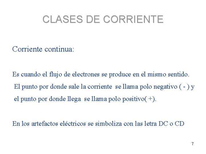 CLASES DE CORRIENTE Corriente continua: Es cuando el flujo de electrones se produce en