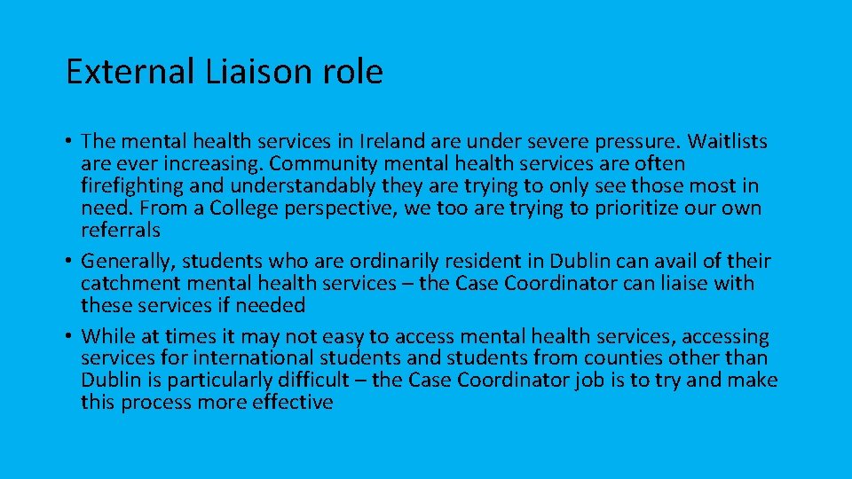 External Liaison role • The mental health services in Ireland are under severe pressure.