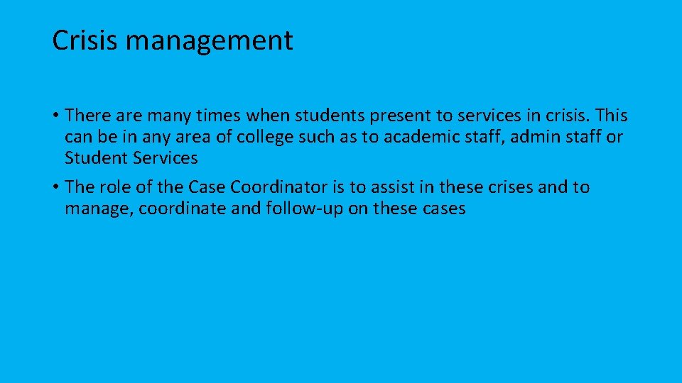 Crisis management • There are many times when students present to services in crisis.