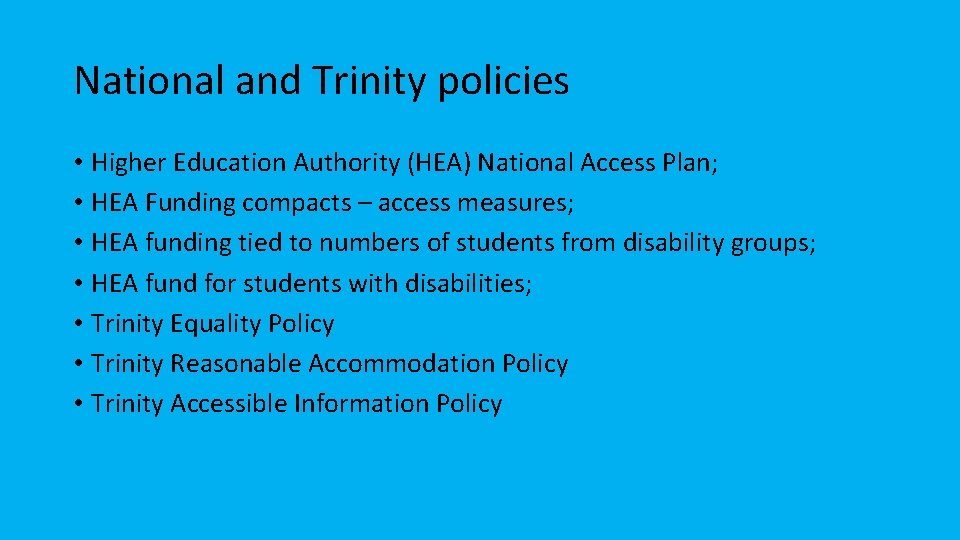 National and Trinity policies • Higher Education Authority (HEA) National Access Plan; • HEA