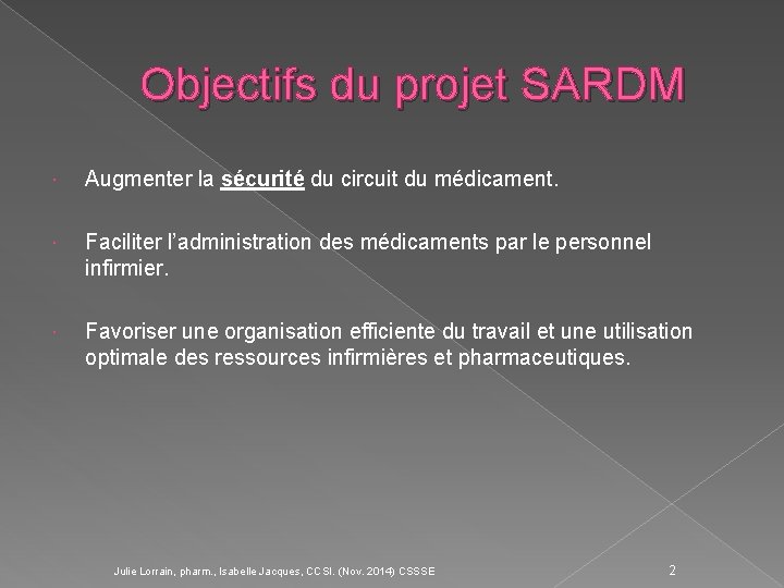 Objectifs du projet SARDM Augmenter la sécurité du circuit du médicament. Faciliter l’administration des