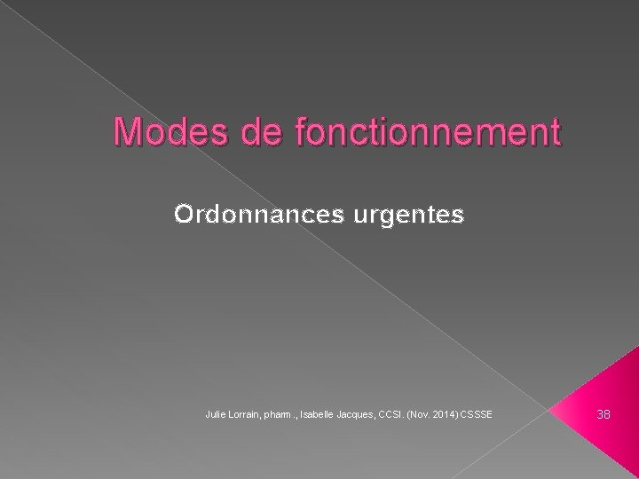 Modes de fonctionnement Ordonnances urgentes Julie Lorrain, pharm. , Isabelle Jacques, CCSI. (Nov. 2014)