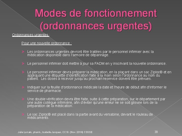 Modes de fonctionnement (ordonnances urgentes) Ordonnances urgentes : Pour une nouvelle ordonnance : Ø