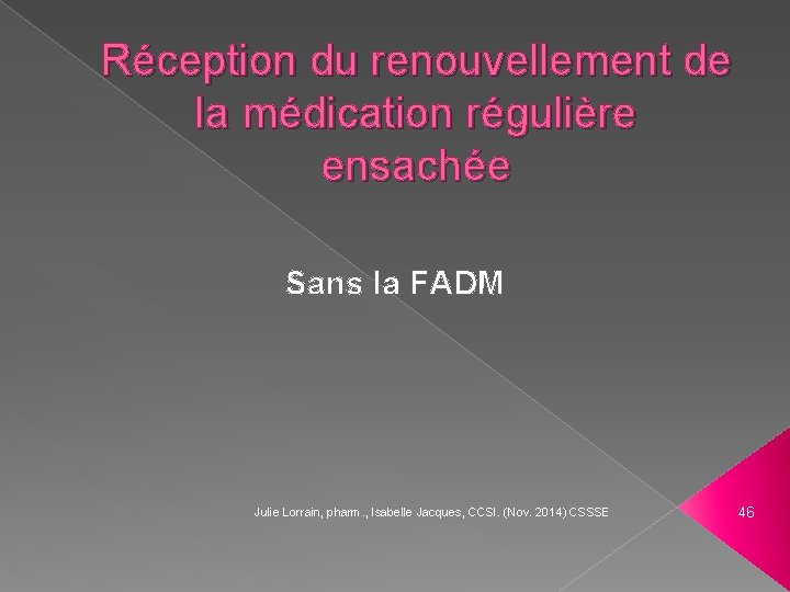 Réception du renouvellement de la médication régulière ensachée Sans la FADM Julie Lorrain, pharm.