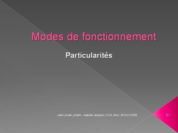 Modes de fonctionnement Particularités Julie Lorrain, pharm. , Isabelle Jacques, CCSI. (Nov. 2014) CSSSE