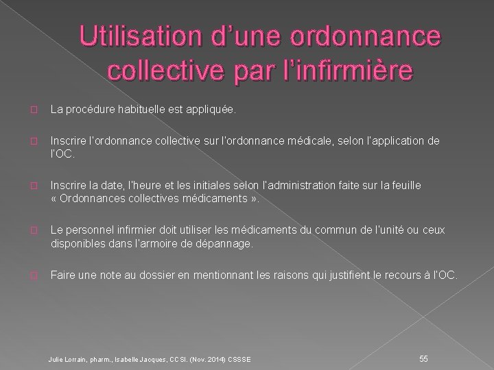 Utilisation d’une ordonnance collective par l’infirmière � La procédure habituelle est appliquée. � Inscrire