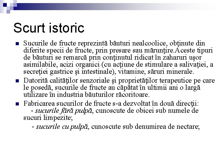 Scurt istoric n n n Sucurile de fructe reprezintă băuturi nealcoolice, obţinute din diferite Scurt istoric n n n Sucurile de fructe reprezintă băuturi nealcoolice, obţinute din diferite