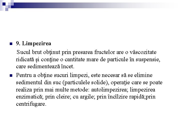 n n 9. Limpezirea Sucul brut obţinut prin presarea fructelor are o vâscozitate ridicată n n 9. Limpezirea Sucul brut obţinut prin presarea fructelor are o vâscozitate ridicată