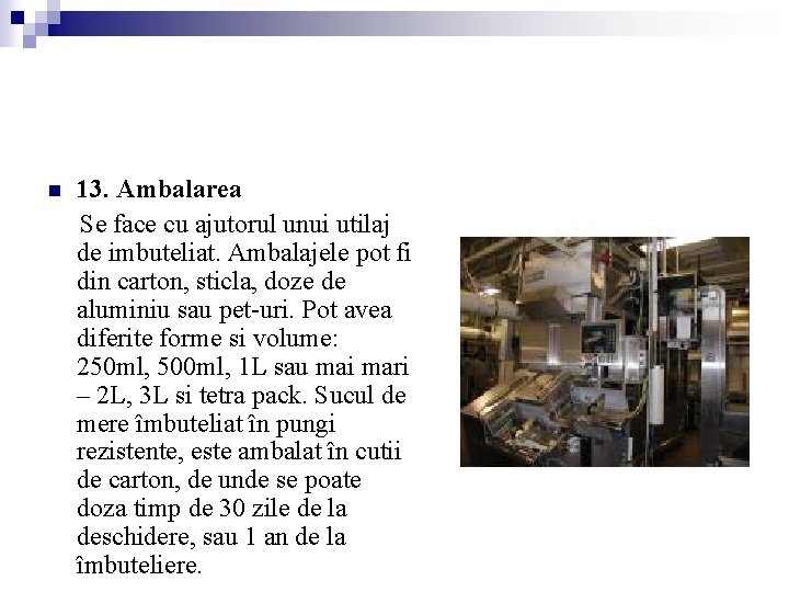 n 13. Ambalarea Se face cu ajutorul unui utilaj de imbuteliat. Ambalajele pot fi n 13. Ambalarea Se face cu ajutorul unui utilaj de imbuteliat. Ambalajele pot fi