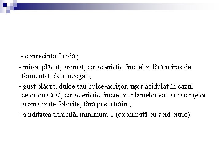 - consecinţa fluidă ; - miros plăcut, aromat, caracteristic fructelor fără miros de fermentat, - consecinţa fluidă ; - miros plăcut, aromat, caracteristic fructelor fără miros de fermentat,