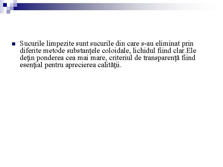n Sucurile limpezite sunt sucurile din care s-au eliminat prin diferite metode substanţele coloidale, n Sucurile limpezite sunt sucurile din care s-au eliminat prin diferite metode substanţele coloidale,