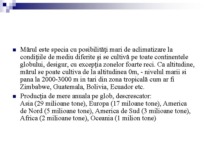 n n Mărul este specia cu posibilităţi mari de aclimatizare la condiţiile de mediu n n Mărul este specia cu posibilităţi mari de aclimatizare la condiţiile de mediu