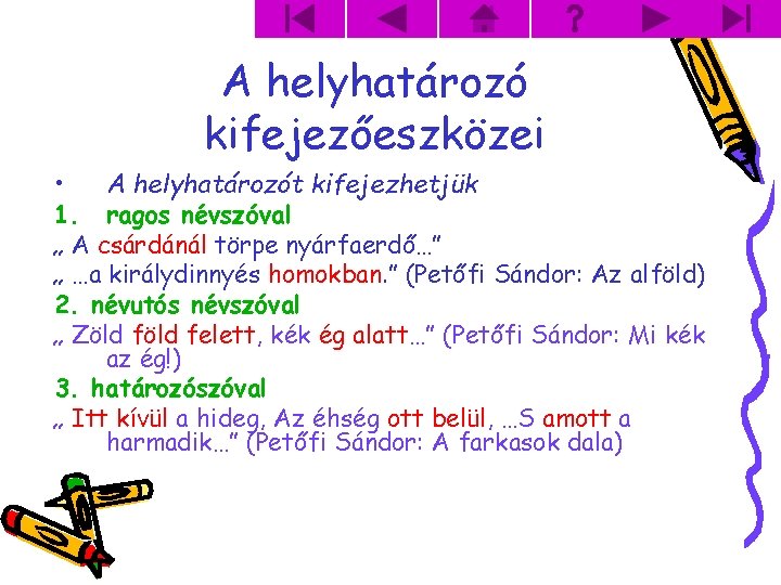 A helyhatározó kifejezőeszközei • A helyhatározót kifejezhetjük 1. ragos névszóval „ A csárdánál törpe