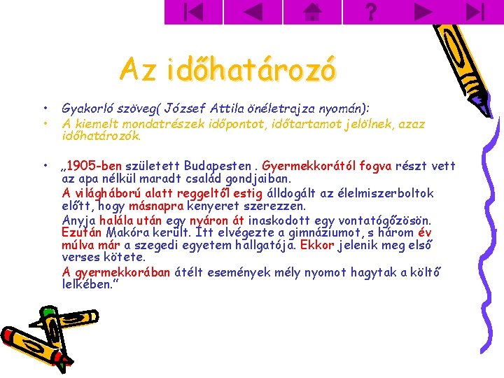 Az időhatározó • • Gyakorló szöveg( József Attila önéletrajza nyomán): A kiemelt mondatrészek időpontot,