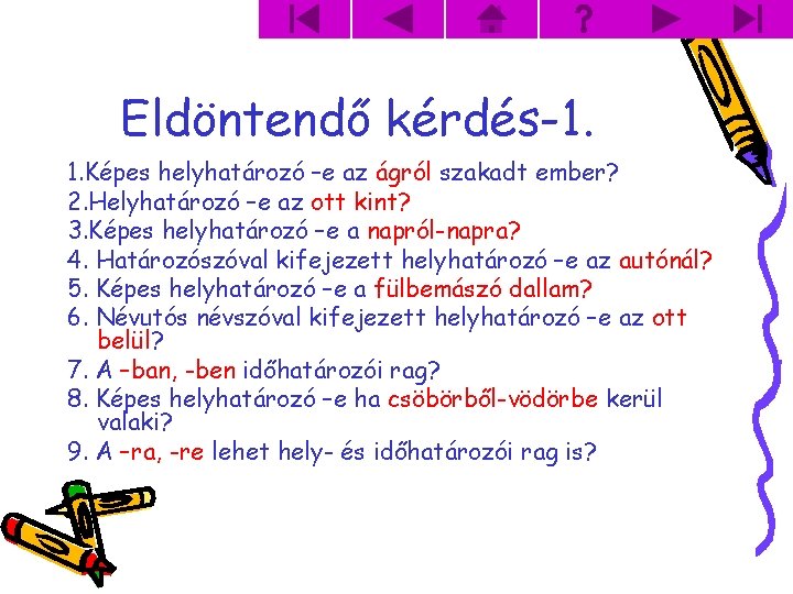 Eldöntendő kérdés-1. 1. Képes helyhatározó –e az ágról szakadt ember? 2. Helyhatározó –e az