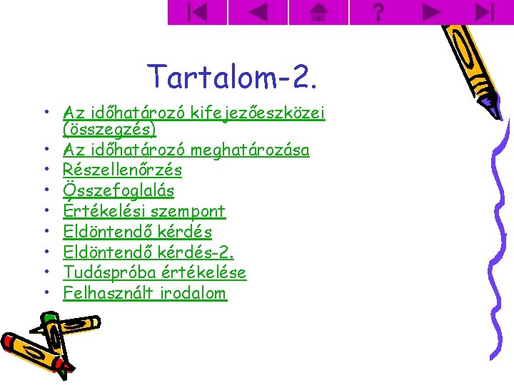 Tartalom-2. • Az időhatározó kifejezőeszközei (összegzés) • Az időhatározó meghatározása • Részellenőrzés • Összefoglalás