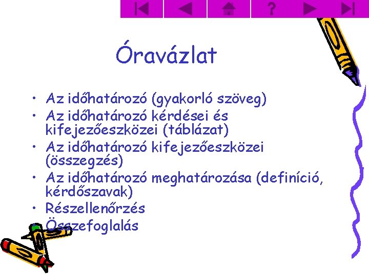 Óravázlat • Az időhatározó (gyakorló szöveg) • Az időhatározó kérdései és kifejezőeszközei (táblázat) •