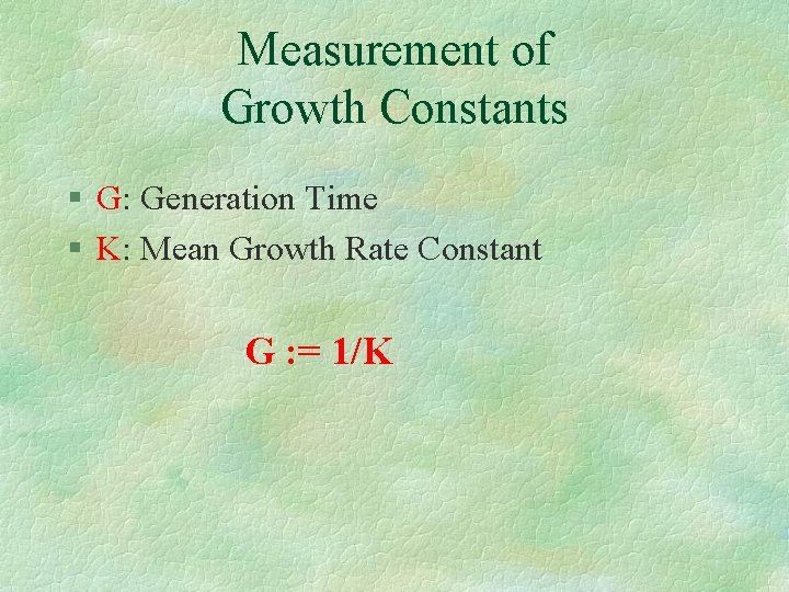 Measurement of Growth Constants § G: Generation Time § K: Mean Growth Rate Constant