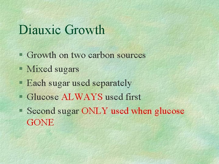Diauxic Growth § § § Growth on two carbon sources Mixed sugars Each sugar