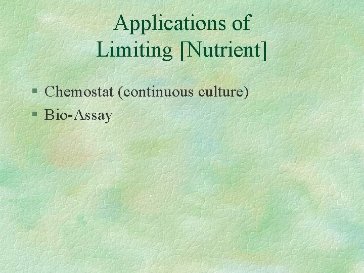 Applications of Limiting [Nutrient] § Chemostat (continuous culture) § Bio-Assay 