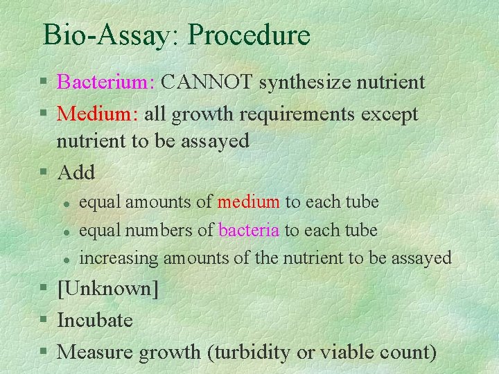 Bio-Assay: Procedure § Bacterium: CANNOT synthesize nutrient § Medium: all growth requirements except nutrient