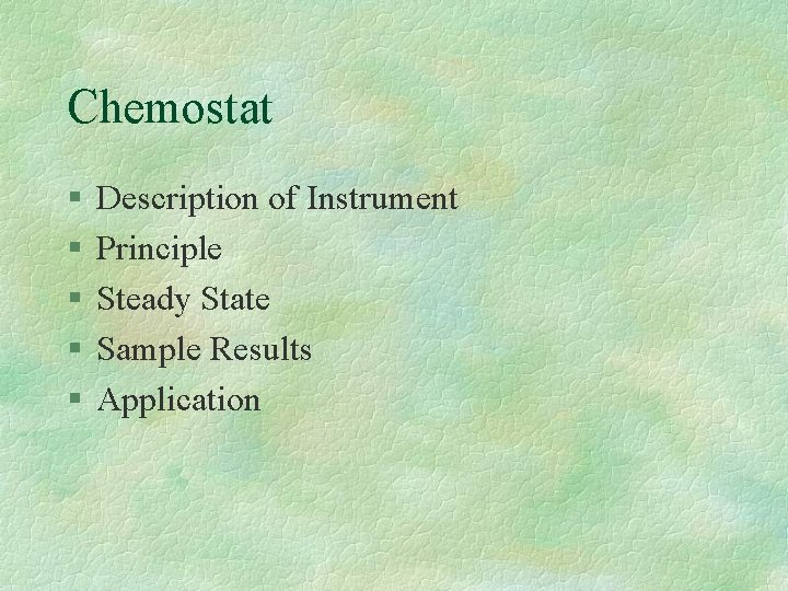 Chemostat § § § Description of Instrument Principle Steady State Sample Results Application 