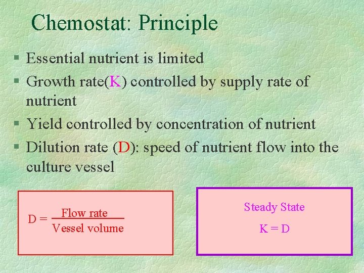 Chemostat: Principle § Essential nutrient is limited § Growth rate(K) controlled by supply rate