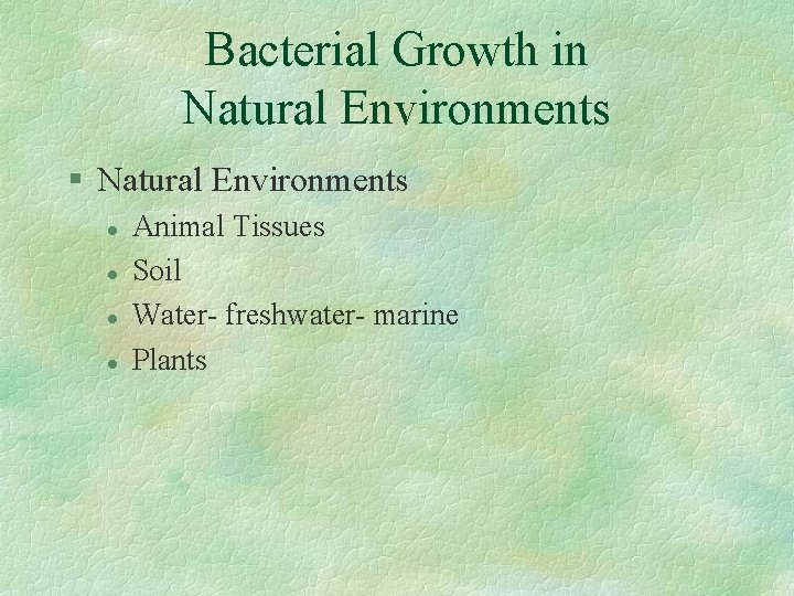 Bacterial Growth in Natural Environments § Natural Environments l l Animal Tissues Soil Water-