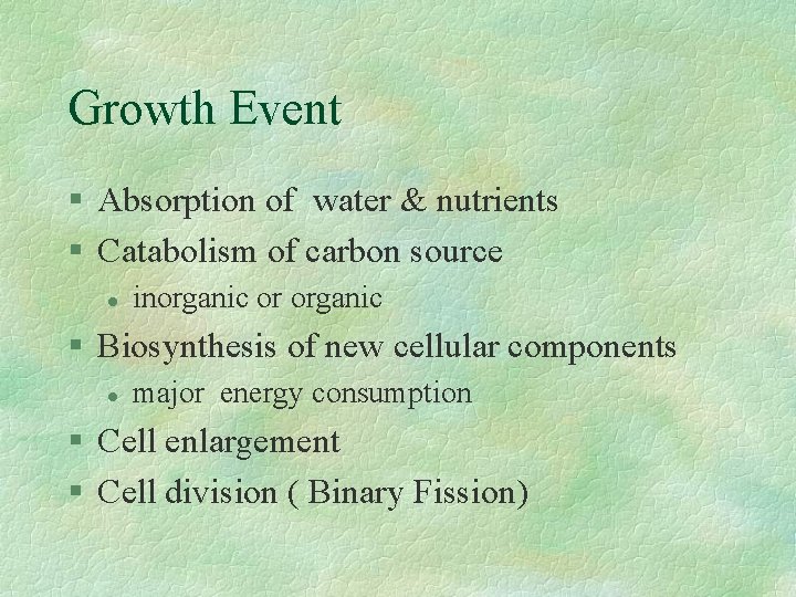 Growth Event § Absorption of water & nutrients § Catabolism of carbon source l